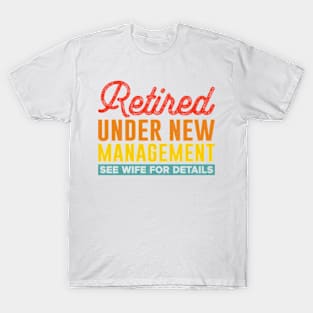 retired under new management see wife for details T-Shirt